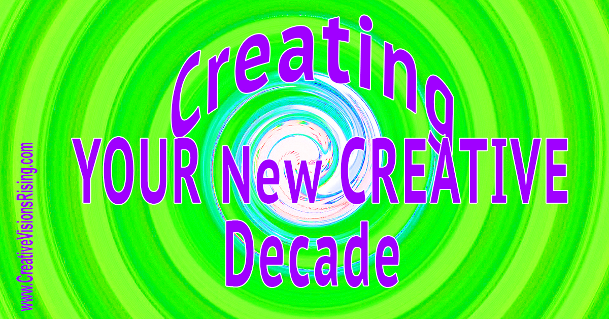 Creating YOUR New CREATIVE Decade